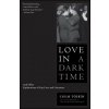 Love in a Dark Time: And Other Explorations of Gay Lives and Literature