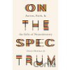 On the Spectrum: Autism, Faith, and the Gifts of Neurodiversity Bowman Daniel Jr.