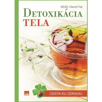 DETOXIKÁCIA TELA - Cesta ku zdraviu - MUDr. David Frej