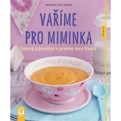 Cramm Dagmar von: Vaříme pro miminka – zdravý jídelníček v prvním roce života