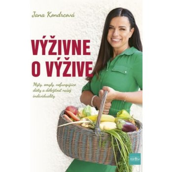 Výživa inak: Individualita zaváži alebo prečo nefungujú zázračné rady a diéty - Jana Kondrcová