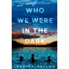 Who We Were in the Dark - Jessica Taylor