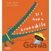 If I had a crocodile - Gabby Dawnay, Alex Barrow (Ilustrátor)