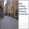 Oasis - The String Quartet Tribute to Oasis