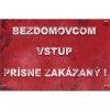 Bezdomovcom vstup prísne zakázaný! - ceduľa 30cm x 20cm Plechová tabuľa