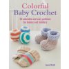 Colorful Baby Crochet: 35 Adorable and Easy Patterns for Babies and Toddlers