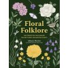 Floral Folklore: The Forgotten Tales Behind Nature's Most Enchanting Plants