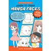 Learn to Draw Manga Faces for Kids: Learn to Draw with Easy-To-Follow Drawing Lessons in a Manga Story! (Brožovaná)