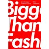 Bigger Than Fashion