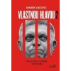 Vlastnou hlavou 2 - Ako za Fica ovládla štát mafia - Vagovič Marek