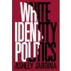 White Identity Politics (Jardina,Ashley (Duke University,North Carolina))(Brožovaná)