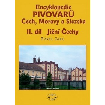 Encyklopedie pivovarů Čech, Moravy a Slezska - II. díl - Jižní Čechy - Pavel Jákl