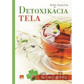 DETOXIKÁCIA TELA - Cesta ku zdraviu - MUDr. David Frej