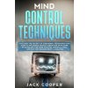 Mind Control Techniques: Discover the Secret of Subliminal Persuasion and How to Influence People's Behavior with Dark Psychology for Mind Hack