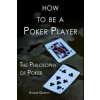 How to Be a Poker Player: The Philosophy of Poker (Haseeb Qureshi)(Brožovaná)