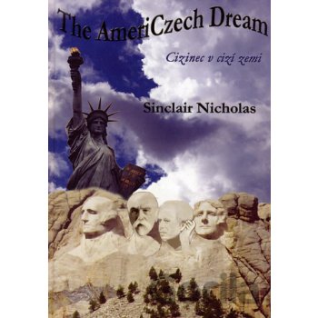 The AmeriCzech Dream / Cizinec v cizí zemi - Sinclair Nicholas