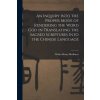 An Inquiry Into the Proper Mode of Rendering the Word God in Translating the Sacred Scriptures Into the Chinese Language ()