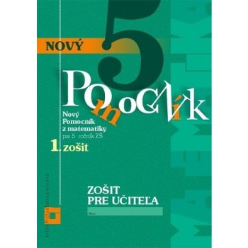 Zošit pre učiteľa Nový pomocník z matematiky pre 5. ročník ZŠ 1.zošit