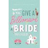 If You Give A Billionaire A Bride