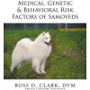 Medical, Genetic & Behavioral Risk Factors of Samoyeds (DVM Ross D Clark)(Brožovaná)