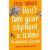 Dont Take Your Elephant to School: An Alphabet of Poems (Turner Steve)