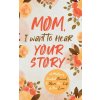 Mom, I Want to Hear Your Story