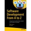 Software Development from A to Z: A Deep Dive Into All the Roles Involved in the Creation of Software - A Deep Dive into all the Roles Involved in the Creation of Software Filipova OlgaPaperback /