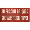 Tu pracuje brigáda socialistickej práce - ceduľa 38cm x 20cm Plechová tabuľa