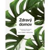 Zdravý domov: 100 spôsobov ako si upraviť svoj životný priestor na zdravé a útulné bývanie (Oliver Heath)