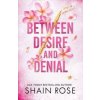 BETWEEN DESIRE AND DENIAL - Shain Rose, Hodder & Stoughton