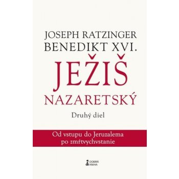 Ježiš Nazaretský Druhý diel Joseph Ratzinger Benedikt XVI. SK