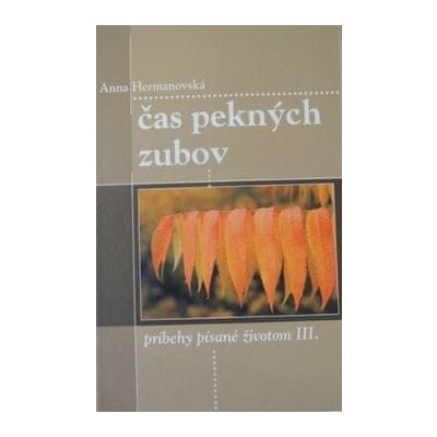 Anna Hermanovská: Čas pekných zubov - príbehy písané životom III.