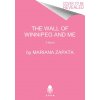 The Wall of Winnipeg and Me - Mariana Zapata