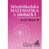 Středoškolská matematika v úlohách I - Josef Polák
