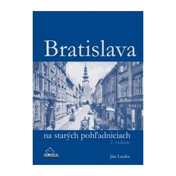 Bratislava na starých pohľadniciach 2.vyd. - Ján Lacika