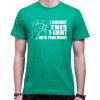 Fajntričko Pokrové Tričko - i bought this t-shirt with your money, Farba zelená, Strih/ Variant Pánsky/UNISEX