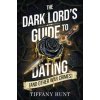 The Dark Lords Guide to Dating (and Other War Crimes) - Tiffany Hunt, Simon & Schuster Ltd