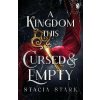 A Kingdom This Cursed and Empty: The enchanting slow burn romantasy series for fans of Raven Kennedy . . . - Stacia Stark