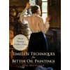 Timeless Techniques for Better Oil Paintings (Tom Browning)(Pevná)