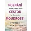 Poznání cestou moudrosti - Cynthia Bourgeault