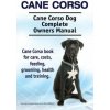 Cane Corso. Cane Corso Dog Complete Owners Manual. Cane Corso book for care, costs, feeding, grooming, health and training. (Asia Moore,George Hoppendale)(Brožovaná)