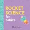 Rocket Science for Babies (Ferrie Chris)