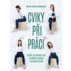 Cviky při práci - Zbavte se bolesti zad a získejte energii v pracovní době
