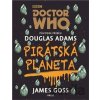 Doctor Who: Pirátská planeta - Douglas Adams, James Goss