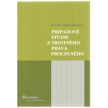 Prípadové štúdie z trestného práva procesného - Jaroslav Klátik