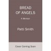 Bread of Angels - Patti Smith