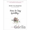 How to Say Goodbye - Wendy Macnaughton