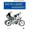 Jak žít a přežít manželství - Rob Parsons