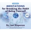 Meditations for Breaking the Habit of Being Yourself