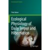 Ecological Physiology of Daily Torpor and Hibernation (Fritz Geiser)(Brožovaná)